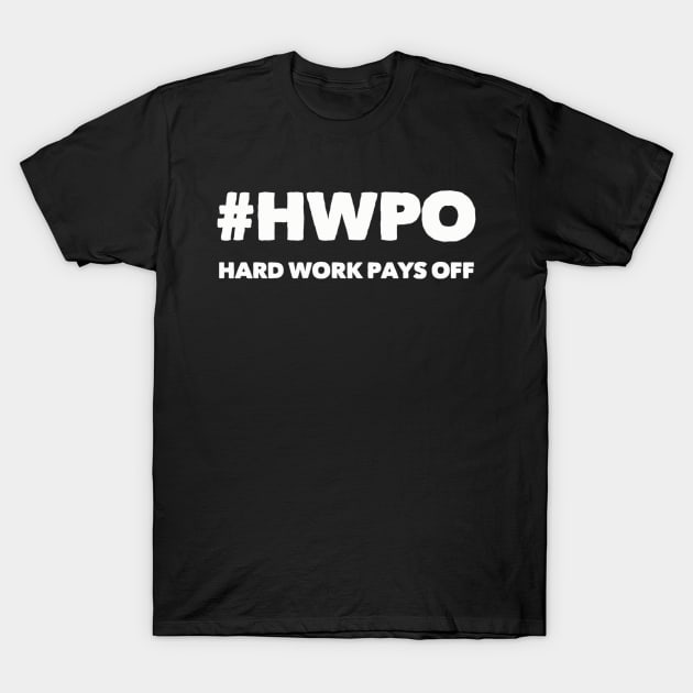 Hard Work Pays Off T-Shirt by Live Together